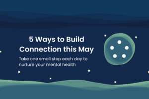 Illustrated nighttime scene with a deep blue sky, rolling green hills at the bottom, and white stars scattered across the background. On the left, large bold white text reads: "5 Ways to Build Connection this May: Take one small step each day to nurture your mental health"