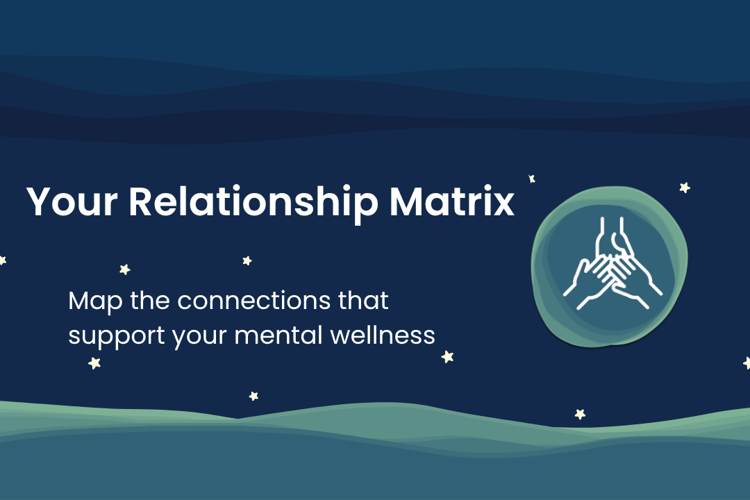 Featured image for Your Relationship Matrix — map the connections that support your mental wellness